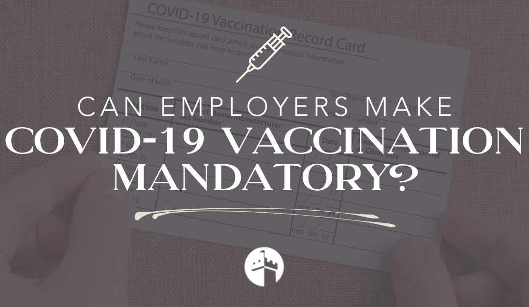 Can employers make COVID-19 vaccination mandatory?